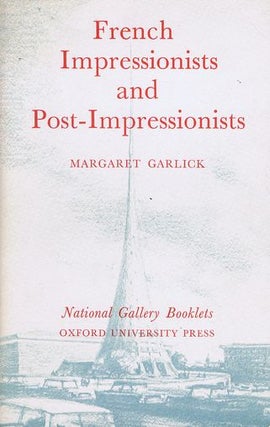Item #102913 FRENCH IMPRESSIONISTS AND POST-IMPRESSIONISTS. Margaret Garlick
