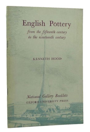 Item #103016 ENGLISH POTTERY from the fifteenth century to the nineteenth century. Kenneth Hood