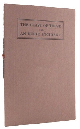Item #103942 THE LEAST OF THESE: Mickey, Beloved Itinerant and AN EERIE INCIDENT: A True Tale of...