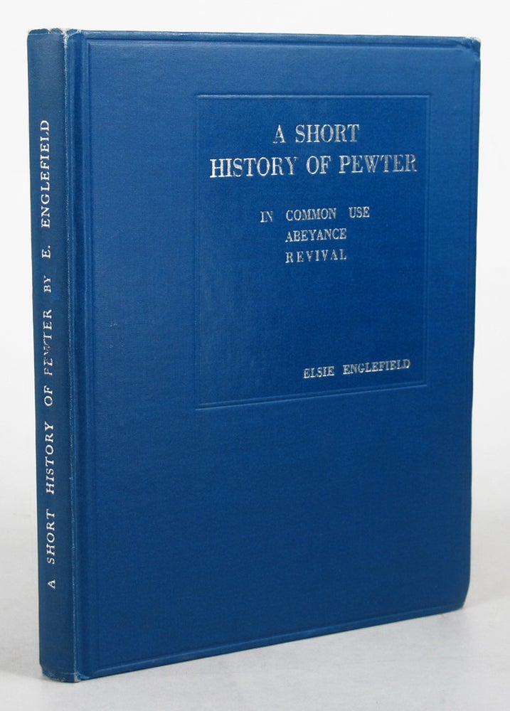 Item #104964 A TREATISE ON PEWTER and its Manufacture:. Elsie Englefield.