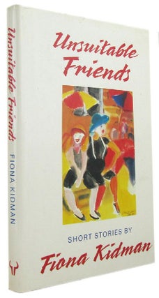 Item #105011 UNSUITABLE FRIENDS: short stories. Fiona Kidman