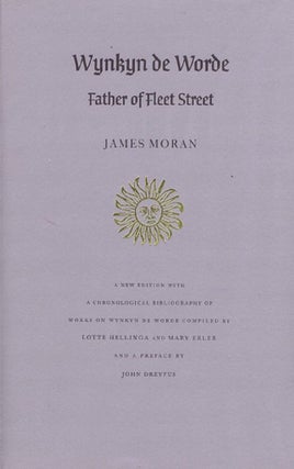Item #105262 WYNKYN DE WORDE: FATHER OF FLEET STREET. Wynkyn de Worde, James Moran