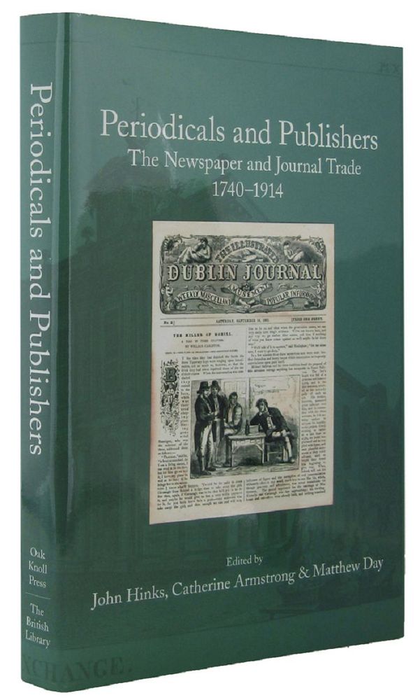 Item #105566 PERIODICALS AND PUBLISHERS: The Newspaper and Journal Trade, 1740-1914. John Hinks, Catherine Armstrong, Matthew Day.