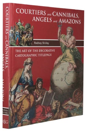 Item #105591 COURTIERS AND CANNIBALS, ANGELS AND AMAZONS. Rodney Shirley