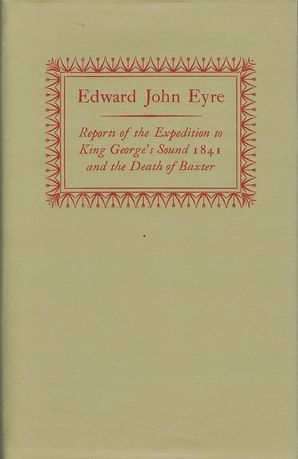 Item #106273 REPORTS OF THE EXPEDITION TO KING GEORGE'S SOUND, 1841, and the Death of Baxter. Edward John Eyre.