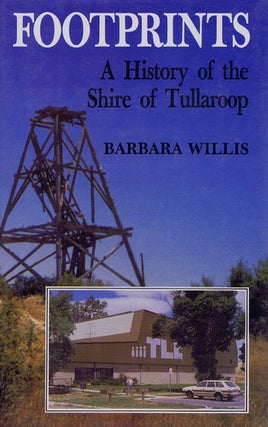 Item #106462 FOOTPRINTS: A history of the Shire of Tullaroop. Barbara Willis