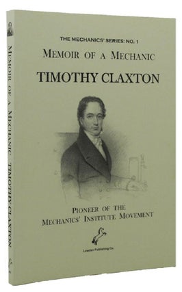 Item #107319 MEMOIR OF A MECHANIC: Being a Sketch of the Life of Timothy Claxton, Written by...