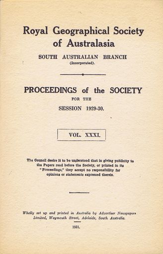 Item #107644 PROCEEDINGS OF THE SOCIETY FOR THE SESSION 1929-30. VOL. XXXI. South Australian Branch Royal Geographical Society of Australasia.