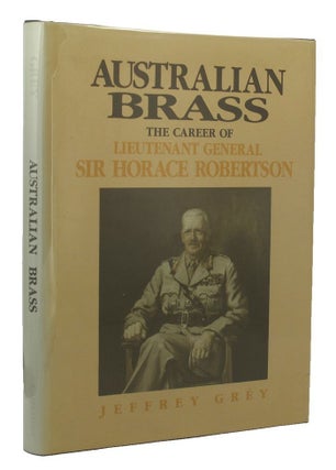Item #109320 AUSTRALIAN BRASS. Lieutenant General Sir Horace Robertson, Jeffrey Grey