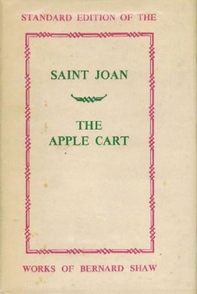 Item #109729 SAINT JOAN: A CHRONICLE and THE APPLE CART: A POLITICAL EXTRAVAGANZA. George Bernard...