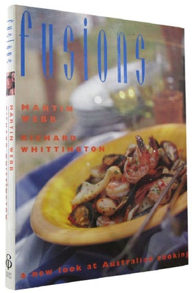 Item #109778 FUSIONS: a new look at Australian cooking. Martin Webb, Richard Whittington