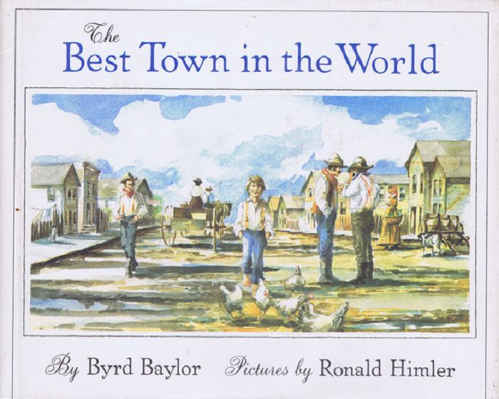 Item #109848 THE BEST TOWN IN THE WORLD. Byrd Baylor.