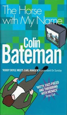 Item #110979 THE HORSE WITH MY NAME. Colin Bateman.