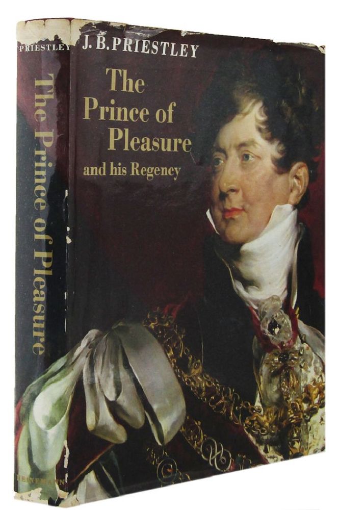 Item #111932 THE PRINCE OF PLEASURE. George IV, J. B. Priestley.