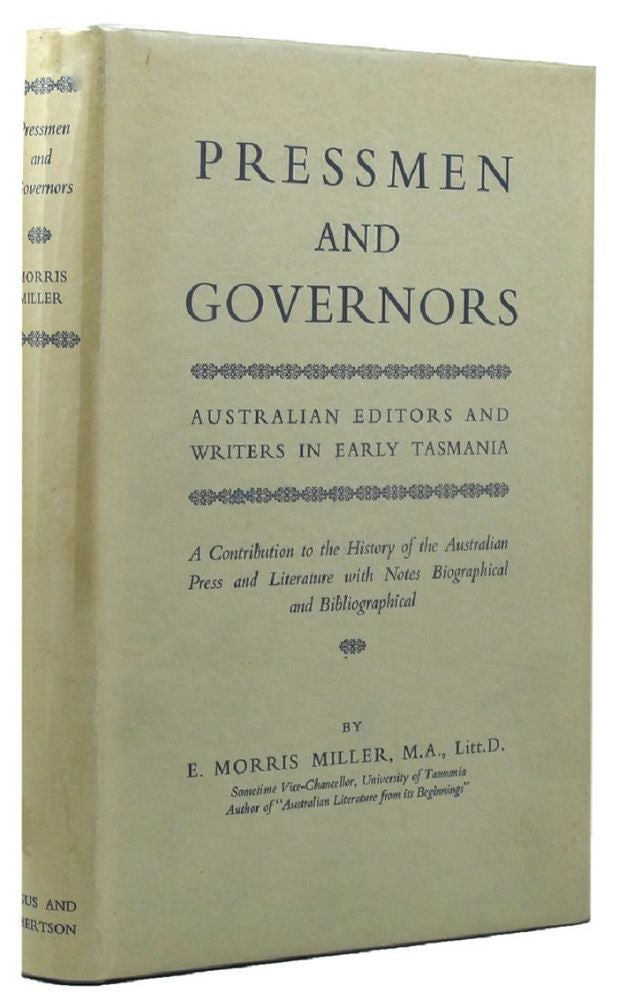 Item #112125 PRESSMEN AND GOVERNORS: Australian editors and writers in early Tasmania. E. Morris Miller.
