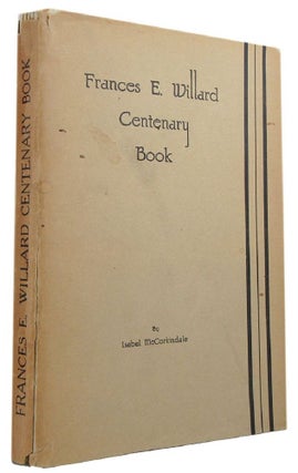 Item #112605 FRANCES E. WILLARD CENTENARY BOOK. Frances E. Willard, Isabel McCorkindale