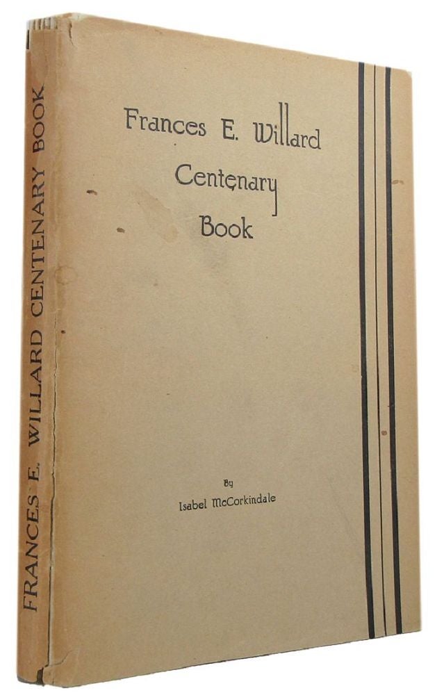 Item #112605 FRANCES E. WILLARD CENTENARY BOOK. Frances E. Willard, Isabel McCorkindale.