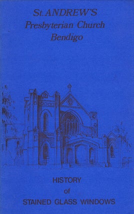 Item #112668 ST. ANDREWS PRESBYTERIAN CHURCH BENDIGO: History of Stained Glass Windows [cover...