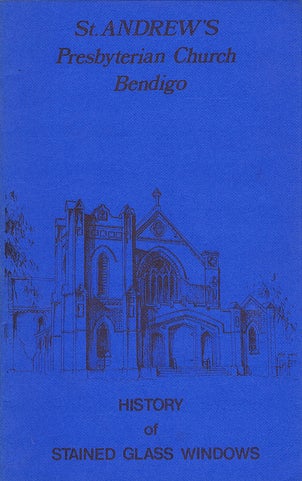 Item #112668 ST. ANDREWS PRESBYTERIAN CHURCH BENDIGO: History of Stained Glass Windows [cover title]. Nancie Morey, Compiler.