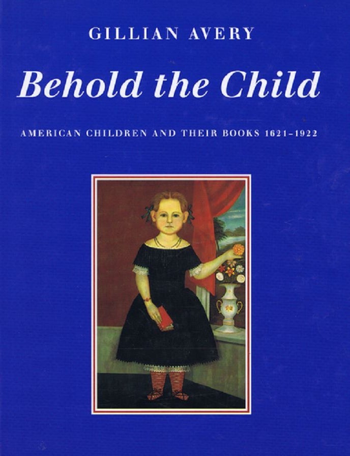 Item #114196 BEHOLD THE CHILD. American Children and Their Books 1621-1922. Gillian Avery.