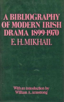 Item #114693 A BIBLIOGRAPHY OF MODERN IRISH DRAMA, 1899-1970. E. H. Mikhail
