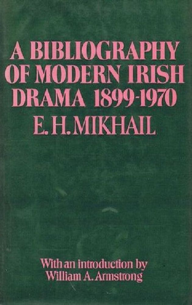 Item #114693 A BIBLIOGRAPHY OF MODERN IRISH DRAMA, 1899-1970. E. H. Mikhail.