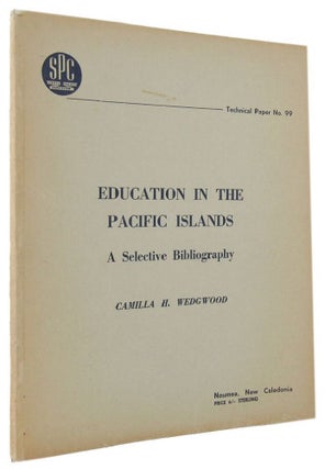 Item #114710 EDUCATION IN THE PACIFIC ISLANDS: A Selective Bibliography. Camilla H. Wedgwood,...