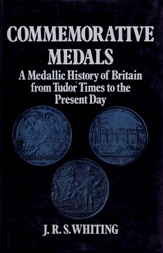 Item #114848 COMMEMORATIVE MEDALS: A Medallic History of Britain, from Tudor times to the present day. J. R. S. Whiting.