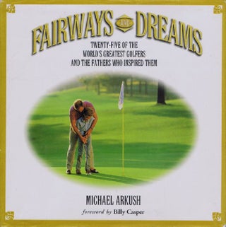 Item #114930 FAIRWAYS AND DREAMS. Michael Arkush