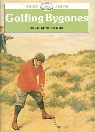 Item #115140 GOLFING BYGONES. Dale Concannon
