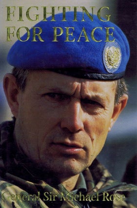 Item #115361 FIGHTING FOR PEACE: Bosnia 1994. Michael Rose