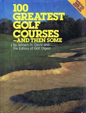Item #115376 100 GREATEST GOLF COURSES - AND THEN SOME. William H. Davis, Golf Digest, of.