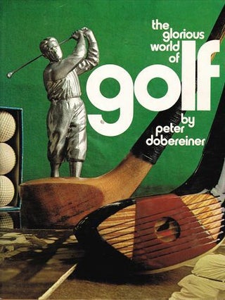 Item #115391 THE GLORIOUS WORLD OF GOLF. Peter Dobereiner