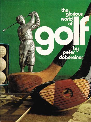 Item #115391 THE GLORIOUS WORLD OF GOLF. Peter Dobereiner.