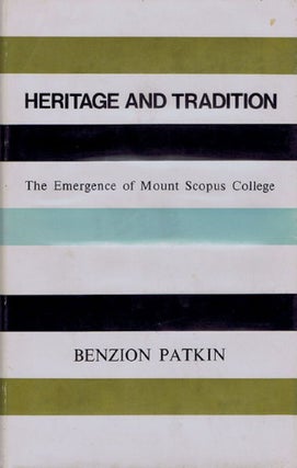 Item #115569 HERITAGE AND TRADITION. Mount Scopus College, Benzion Patkin