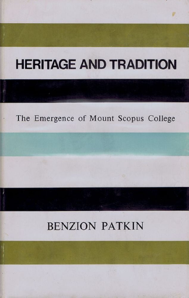 Item #115569 HERITAGE AND TRADITION: The emergence of Mount Scopus College. Mount Scopus College, Benzion Patkin.