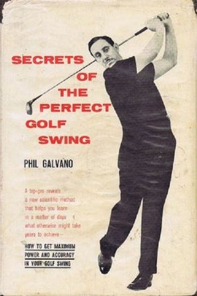 Item #115843 SECRETS OF THE PERFECT GOLF SWING. Phil Galvano