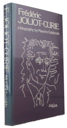 Item #115927 FREDERIC JOLIOT-CURIE. Frederic Joliot-Curie, Maurice Goldsmith