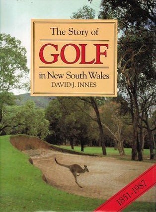 Item #116710 THE STORY OF GOLF in New South Wales, 1851-1987. David J. Innes
