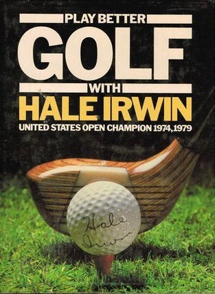Item #116711 PLAY BETTER GOLF WITH HALE IRWIN. Hale Irwin