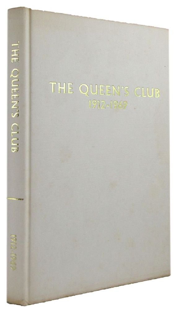 Item #117434 A HISTORY OF THE QUEEN'S CLUB: Some memories and records of the first fifty-eight years. E. M. Tildesley.