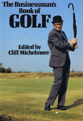 Item #117765 THE BUSINESSMAN'S BOOK OF GOLF. Cliff Michelmore