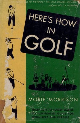 Item #117766 HERE'S HOW IN GOLF. Morie Morrison