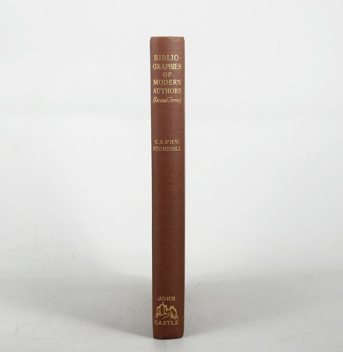 Item #117836 BIBLIOGRAPHIES OF MODERN AUTHORS (Second Series). C. A. Stonehill, H. W., Compiler.