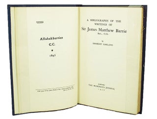 Item #118059 A BIBLIOGRAPHY OF THE WRITINGS OF SIR JAMES MATTHEW BARRIE Bart., O.M. J. M. Barrie,...