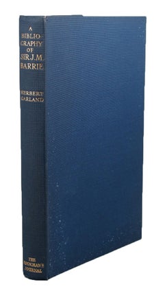 A BIBLIOGRAPHY OF THE WRITINGS OF SIR JAMES MATTHEW BARRIE Bart., O.M.