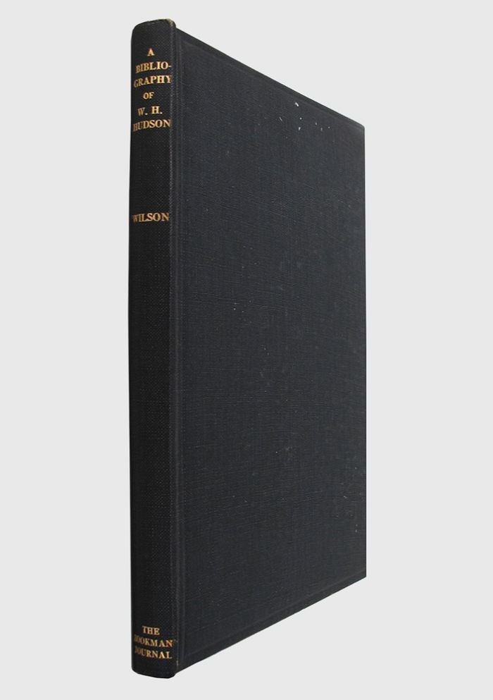 Item #118081 A BIBLIOGRAPHY OF THE WRITINGS OF W. H. HUDSON. W. H. Hudson, G. F. Wilson.