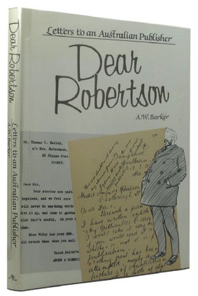 Item #118413 DEAR ROBERTSON: Letters to an Australian Publisher. George Robertson, A. W. Barker