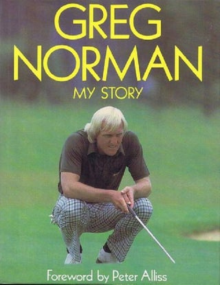 Item #118865 GREG NORMAN: MY STORY. Greg Norman, Don Lawrence