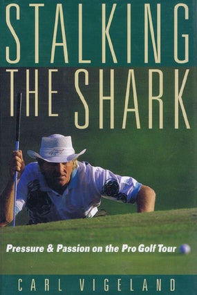 Item #118866 STALKING THE SHARK. Greg Norman, Carl Vigeland